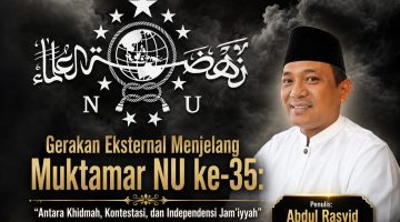 Gerakan Eksternal Jelang Muktamar NU ke-35: Khidmah, Kontestasi, dan Independensi Jam’iyyah Dipertaruhkan